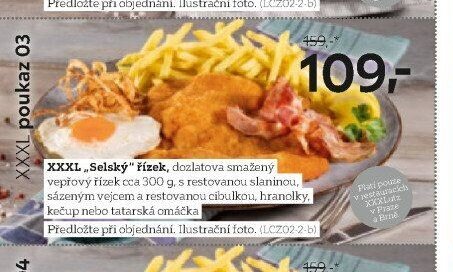 XXXL „Selský“ řízek, dozlatova smažený vepřový řízek cca 300 g, s restovanou slaninou, sázeným vejcem a restovanou cibulkou, hranolky, kečup nebo tatarská omáčka