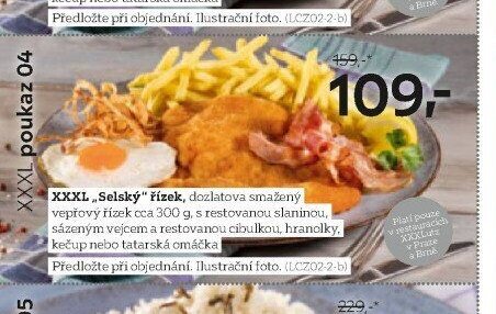 XXXL „Selský“ řízek, dozlatova smažený vepřový řízek cca 300 g, s restovanou slaninou, sázeným vejcem a restovanou cibulkou, hranolky, kečup nebo tatarská omáčka