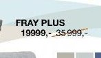 FRAY PLUS