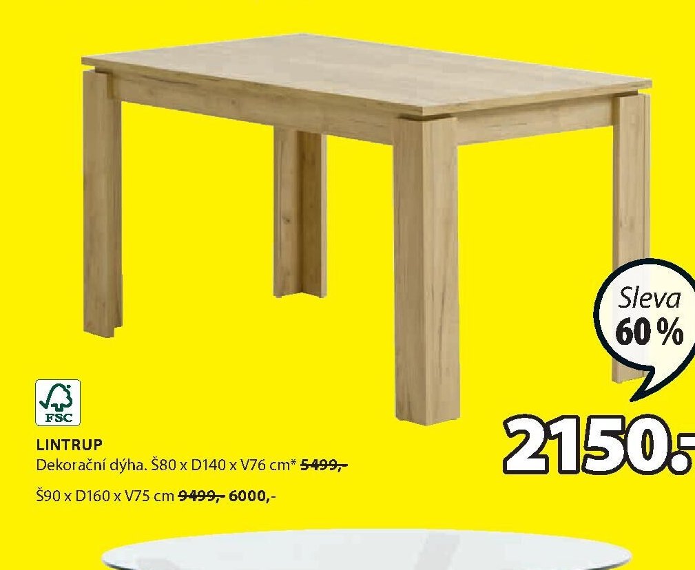 LINTRUP Dekorační dýha. Š80 x D140 x V76 cm* 5499,- Š90 x D160 x V75 cm 9499,- 6000,-