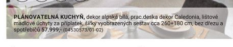 PlÁNOVATELNÁ KUCHYŇ, dekor alpská bílá, prac.deska dekor Caledonia, lištové madlové úchyty za příplatek, šířky vyobrazených sestav cca 260+180 cm, bez dřezu a spotřebičů 57.999,- (04530573/01-02)