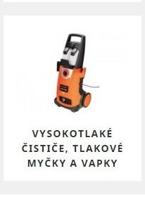 VYSOKOTLAKÉ ČISTIČE, TLAKOVÉ MYČKY A VAPKY