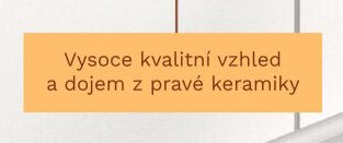 Vysoce kvalitní vzhled a dojem z pravé keramiky